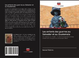 Les enfants des guerres au Salvador et au Guatemala