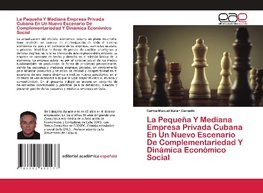 La Pequeña Y Mediana Empresa Privada Cubana En Un Nuevo Escenario De Complementariedad Y Dinámica Económico Social