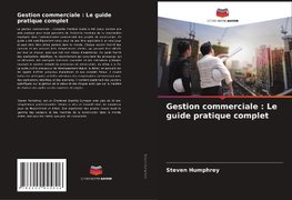 Gestion commerciale : Le guide pratique complet