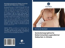 Soziodemographische Determinanten jugendlicher Geburten in Ghana