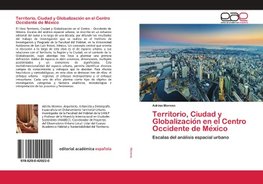 Territorio, Ciudad y Globalizacio´n en el Centro Occidente de Me´xico