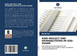 KIND NEGLECT UND KRIMINALITÄTEN IM SÜD-SUDAN