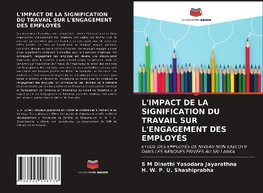 L'IMPACT DE LA SIGNIFICATION DU TRAVAIL SUR L'ENGAGEMENT DES EMPLOYÉS