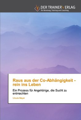 Raus aus der Co-Abhängigkeit - rein ins Leben