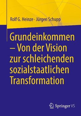 Grundeinkommen - Von der Vision zur schleichenden sozialstaatlichen Transformation