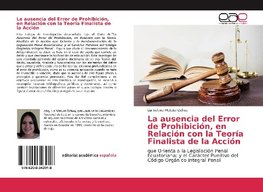 La ausencia del Error de Prohibición, en Relación con la Teoría Finalista de la Acción