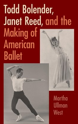 Todd Bolender, Janet Reed, and the Making of American Ballet