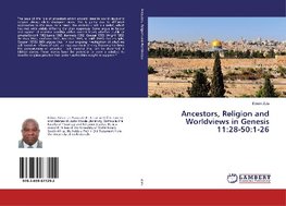 Ancestors, Religion and Worldviews in Genesis 11:28-50:1-26