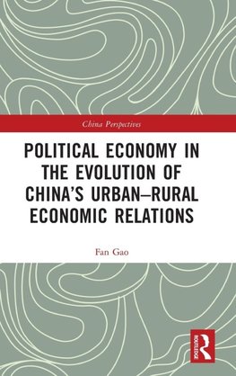 Political Economy in the Evolution of China's Urban-Rural Economic Relations