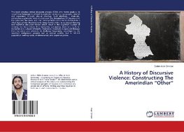 A History of Discursive Violence: Constructing The Amerindian "Other"