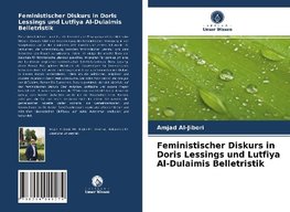 Feministischer Diskurs in Doris Lessings und Lutfiya Al-Dulaimis Belletristik