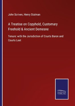 A Treatise on Copyhold, Customary Freehold & Ancient Demesne