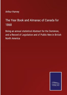 The Year Book and Almanac of Canada for 1868