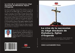 La crise de la succession au siège diocésain de Muhabura, Église d'Ouganda