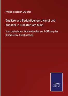 Zusätze und Berichtigungen: Kunst und Künstler in Frankfurt am Main