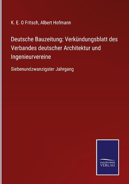 Deutsche Bauzeitung: Verkündungsblatt des Verbandes deutscher Architektur und Ingenieurvereine