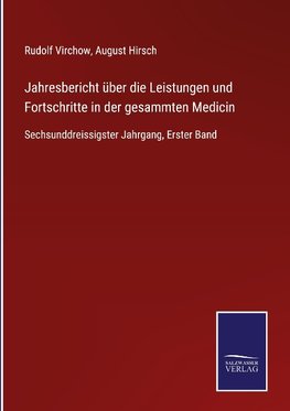 Jahresbericht über die Leistungen und Fortschritte in der gesammten Medicin