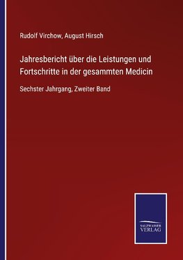 Jahresbericht über die Leistungen und Fortschritte in der gesammten Medicin