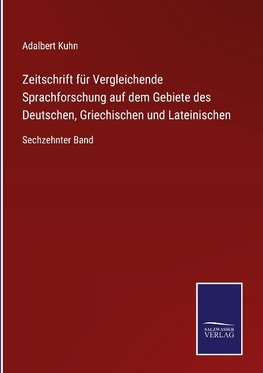 Zeitschrift für Vergleichende Sprachforschung auf dem Gebiete des Deutschen, Griechischen und Lateinischen