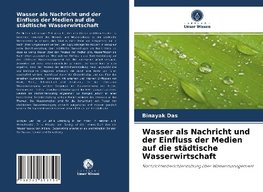 Wasser als Nachricht und der Einfluss der Medien auf die städtische Wasserwirtschaft