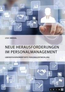 Neue Herausforderungen im Personalmanagement. Lebensphasenorientierte Personalentwicklung