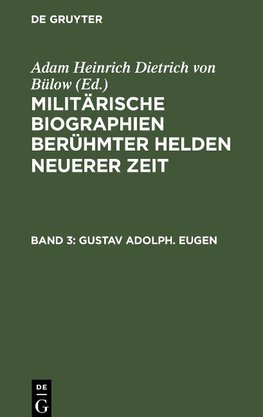 Militärische Biographien berühmter Helden neuerer Zeit, Band 3, Gustav Adolph. Eugen