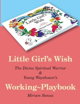 Little Girl's Wish, The Divine Spiritual Warrior & Young Wayshower's Working-playbook