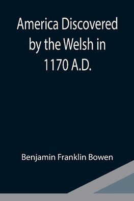 America Discovered by the Welsh in 1170 A.D.