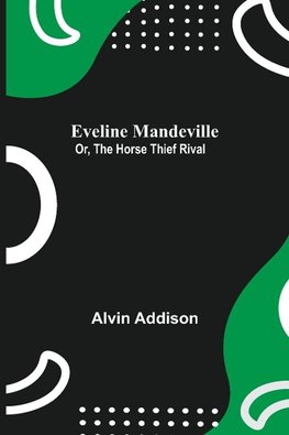 Eveline Mandeville; Or, The Horse Thief Rival