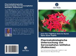 Pharmakobiologische Untersuchung von Sarcocephalus latifolius (Rubiaceae)