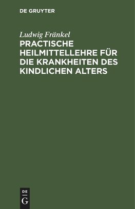 Practische Heilmittellehre für die Krankheiten des kindlichen Alters