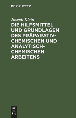 Die Hilfsmittel und Grundlagen des präparativ-chemischen und analytisch-chemischen Arbeitens