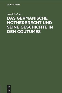 Das germanische Notherbrecht und seine Geschichte in den Coutumes