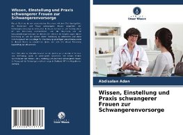 Wissen, Einstellung und Praxis schwangerer Frauen zur Schwangerenvorsorge