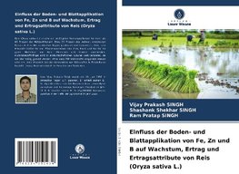 Einfluss der Boden- und Blattapplikation von Fe, Zn und B auf Wachstum, Ertrag und Ertragsattribute von Reis (Oryza sativa L.)