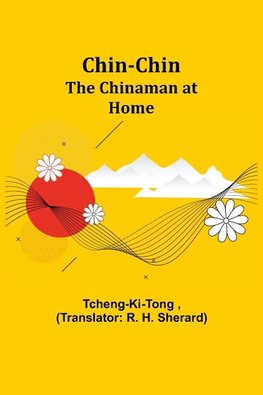 Chin-Chin; The Chinaman at Home