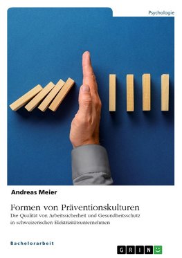 Formen von Präventionskulturen. Die Qualität von Arbeitssicherheit und Gesundheitsschutz in schweizerischen Elektrizitätsunternehmen