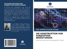 DIE KONSTRUKTION VON SUBJEKTIVEN BEDEUTUNGEN