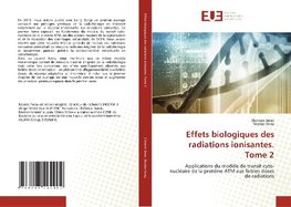 Effets biologiques des radiations ionisantes. Tome 2