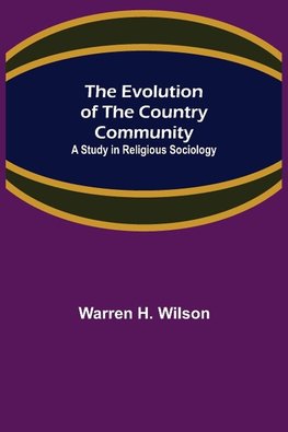 The Evolution of the Country Community; A Study in Religious Sociology