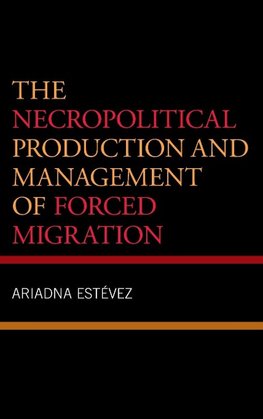 The Necropolitical Production and Management of Forced Migration