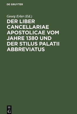 Der Liber Cancellariae Apostolicae vom Jahre 1380 und der Stilus palatii abbreviatus