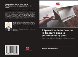 Réparation de la face de la fracture dans la couronne et le pont