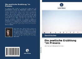 Die poetische Erzählung "im Präsens