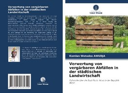 Verwertung von vergärbaren Abfällen in der städtischen Landwirtschaft