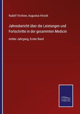 Jahresbericht über die Leistungen und Fortschritte in der gesammten Medicin