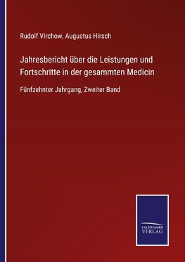 Jahresbericht über die Leistungen und Fortschritte in der gesammten Medicin