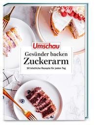 Apotheken Umschau: Gesünder backen - zuckerarm