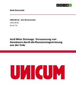 Acid Mine Drainage. Versauerung von Gewässern durch die Ressourcengewinnung aus der Erde