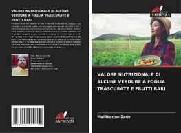 VALORE NUTRIZIONALE DI ALCUNE VERDURE A FOGLIA TRASCURATE E FRUTTI RARI